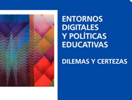 Entornos digitales y políticas educativas: dilemas y certezas